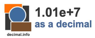 1.01e+7 as a decimal 1.01e+7 as a decimal