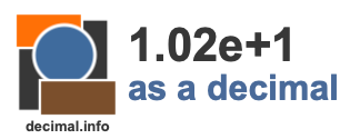 1.02e+1 as a decimal 1.02e+1 as a decimal