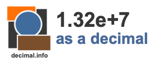 1.32e+7 as a decimal 1.32e+7 as a decimal