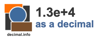 1.3e+4 as a decimal 1.3e+4 as a decimal