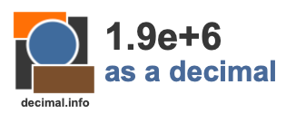 1.9e+6 as a decimal 1.9e+6 as a decimal