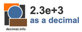 2.3e+3 as a decimal 2.3e+3 as a decimal