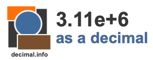 3.11e+6 as a decimal 3.11e+6 as a decimal