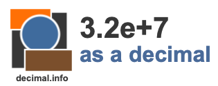 3.2e+7 as a decimal 3.2e+7 as a decimal
