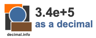 3.4e+5 as a decimal 3.4e+5 as a decimal