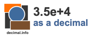 3.5e+4 as a decimal 3.5e+4 as a decimal