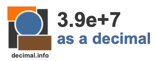 3.9e+7 as a decimal 3.9e+7 as a decimal