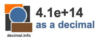 4.1e+14 as a decimal 4.1e+14 as a decimal