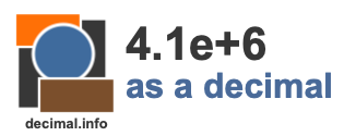 4.1e+6 as a decimal 4.1e+6 as a decimal