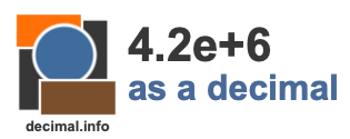 4.2e+6 as a decimal 4.2e+6 as a decimal