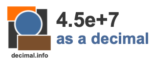 4.5e+7 as a decimal 4.5e+7 as a decimal