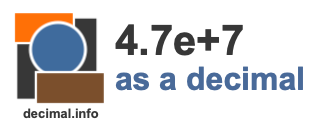 4.7e+7 as a decimal 4.7e+7 as a decimal