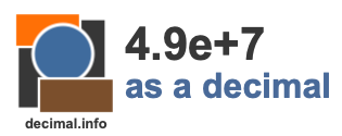 4.9e+7 as a decimal 4.9e+7 as a decimal