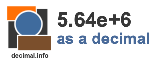 5.64e+6 as a decimal 5.64e+6 as a decimal