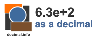 6.3e+2 as a decimal 6.3e+2 as a decimal