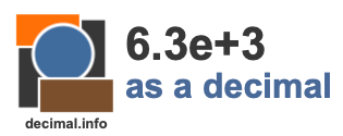 6.3e+3 as a decimal 6.3e+3 as a decimal