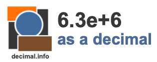 6.3e+6 as a decimal 6.3e+6 as a decimal