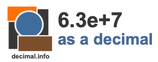 6.3e+7 as a decimal 6.3e+7 as a decimal