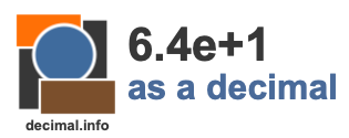 6.4e+1 as a decimal 6.4e+1 as a decimal