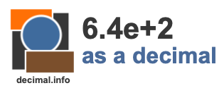 6.4e+2 as a decimal 6.4e+2 as a decimal