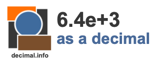 6.4e+3 as a decimal 6.4e+3 as a decimal