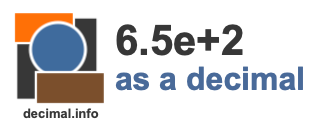 6.5e+2 as a decimal 6.5e+2 as a decimal