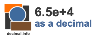 6.5e+4 as a decimal 6.5e+4 as a decimal