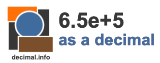 6.5e+5 as a decimal 6.5e+5 as a decimal