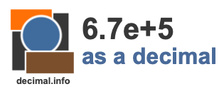 6.7e+5 as a decimal