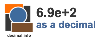 6.9e+2 as a decimal 6.9e+2 as a decimal