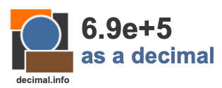 6.9e+5 as a decimal