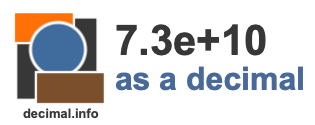 7.3e+10 as a decimal 7.3e+10 as a decimal