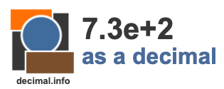 7.3e+2 as a decimal 7.3e+2 as a decimal