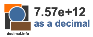7.57e+12 as a decimal 7.57e+12 as a decimal