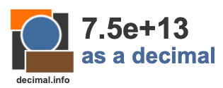 7.5e+13 as a decimal 7.5e+13 as a decimal