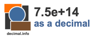 7.5e+14 as a decimal 7.5e+14 as a decimal
