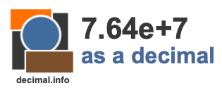 7.64e+7 as a decimal 7.64e+7 as a decimal