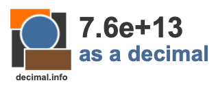 7.6e+13 as a decimal 7.6e+13 as a decimal
