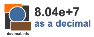 8.04e+7 as a decimal 8.04e+7 as a decimal