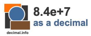 8.4e+7 as a decimal 8.4e+7 as a decimal
