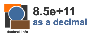 8.5e+11 as a decimal 8.5e+11 as a decimal