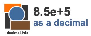 8.5e+5 as a decimal 8.5e+5 as a decimal