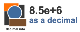 8.5e+6 as a decimal 8.5e+6 as a decimal
