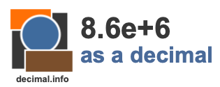 8.6e+6 as a decimal 8.6e+6 as a decimal