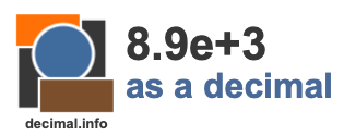 8.9e+3 as a decimal 8.9e+3 as a decimal