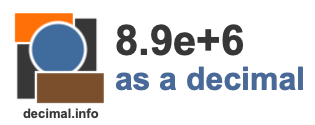 8.9e+6 as a decimal 8.9e+6 as a decimal