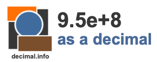 9.5e+8 as a decimal 9.5e+8 as a decimal