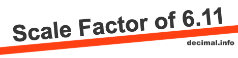 Scale Factor of 6.11 Scale Factor of 6.11