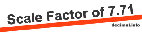 Scale Factor of 7.71 Scale Factor of 7.71