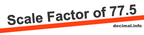 Scale Factor of 77.5 Scale Factor of 77.5